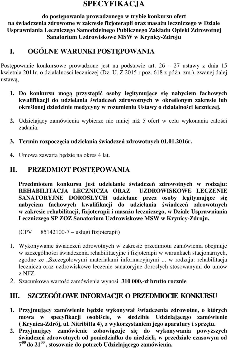 o działalności leczniczej (Dz. U. Z 2015 r poz. 618 z późn. zm.), zwanej dalej ustawą, 1.