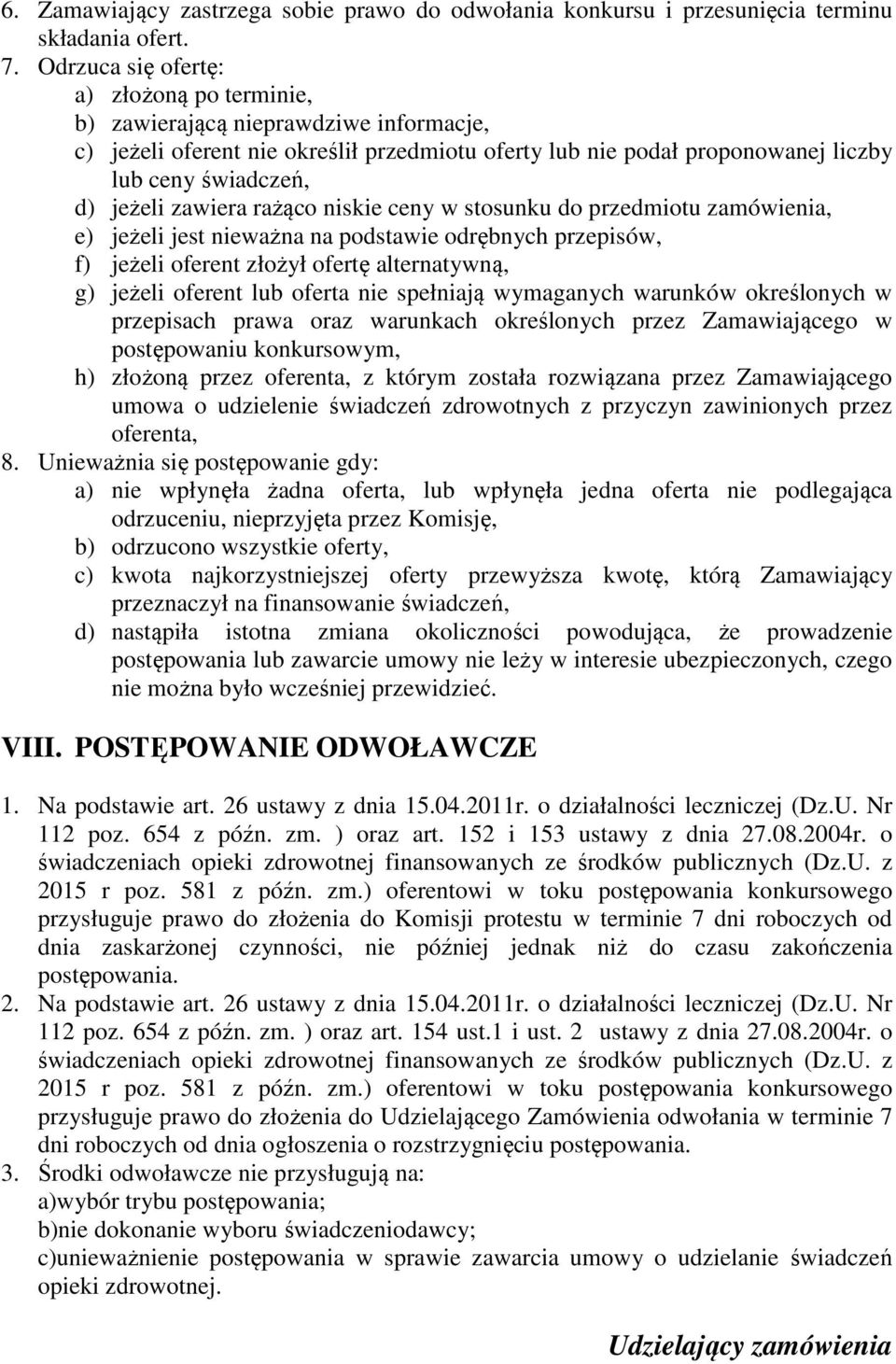 zawiera rażąco niskie ceny w stosunku do przedmiotu zamówienia, e) jeżeli jest nieważna na podstawie odrębnych przepisów, f) jeżeli oferent złożył ofertę alternatywną, g) jeżeli oferent lub oferta