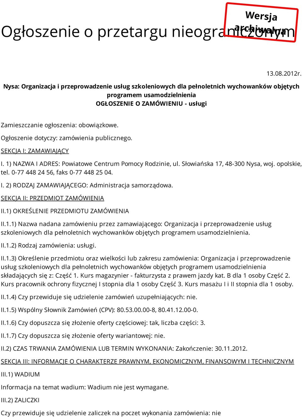 Ogłoszenie dotyczy: zamówienia publicznego. SEKCJA I: ZAMAWIAJĄCY I. 1) NAZWA I ADRES: Powiatowe Centrum Pomocy Rodzinie, ul. Słowiańska 17, 48-300 Nysa, woj. opolskie, tel.