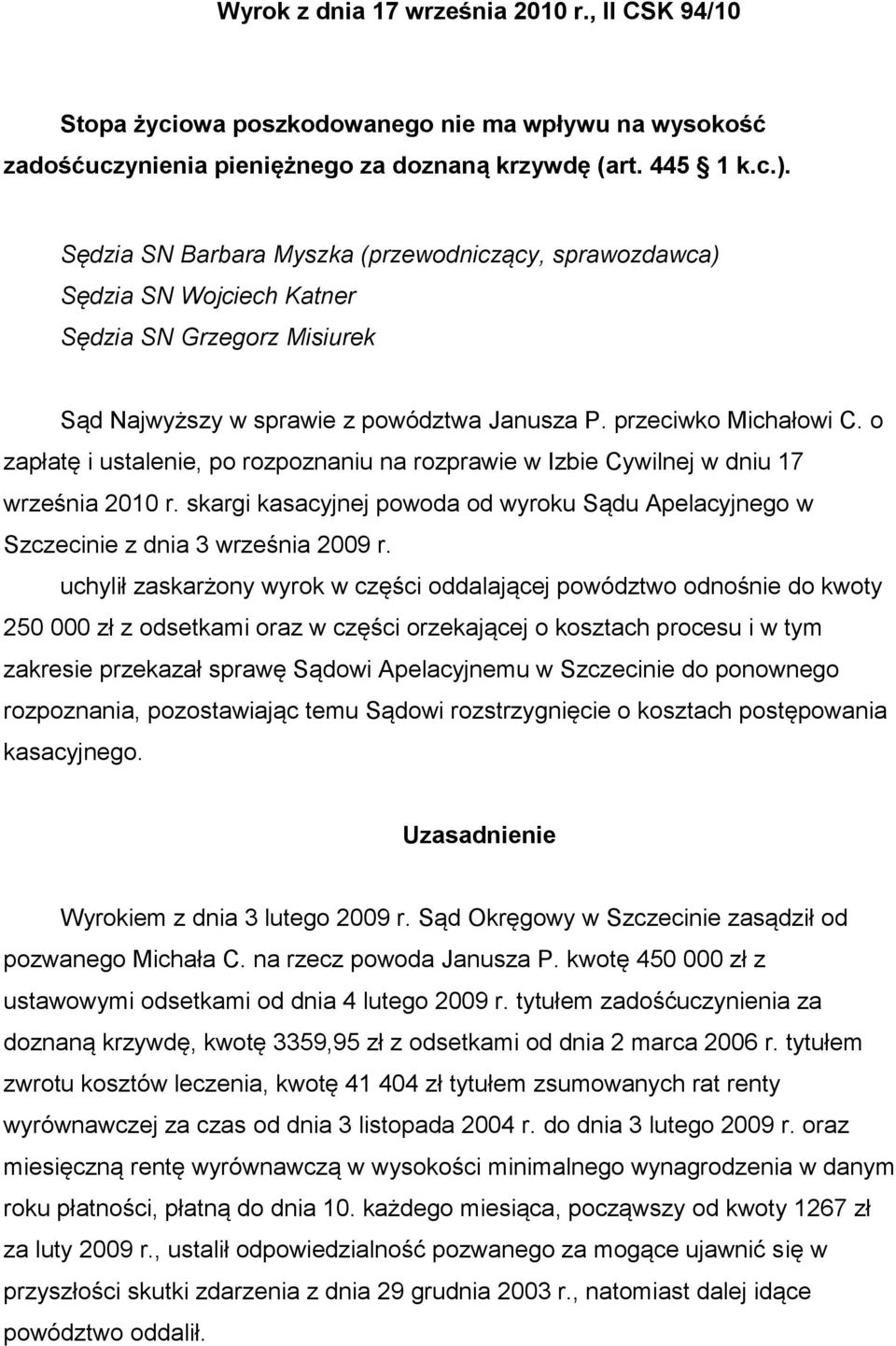 o zapłatę i ustalenie, po rozpoznaniu na rozprawie w Izbie Cywilnej w dniu 17 września 2010 r. skargi kasacyjnej powoda od wyroku Sądu Apelacyjnego w Szczecinie z dnia 3 września 2009 r.