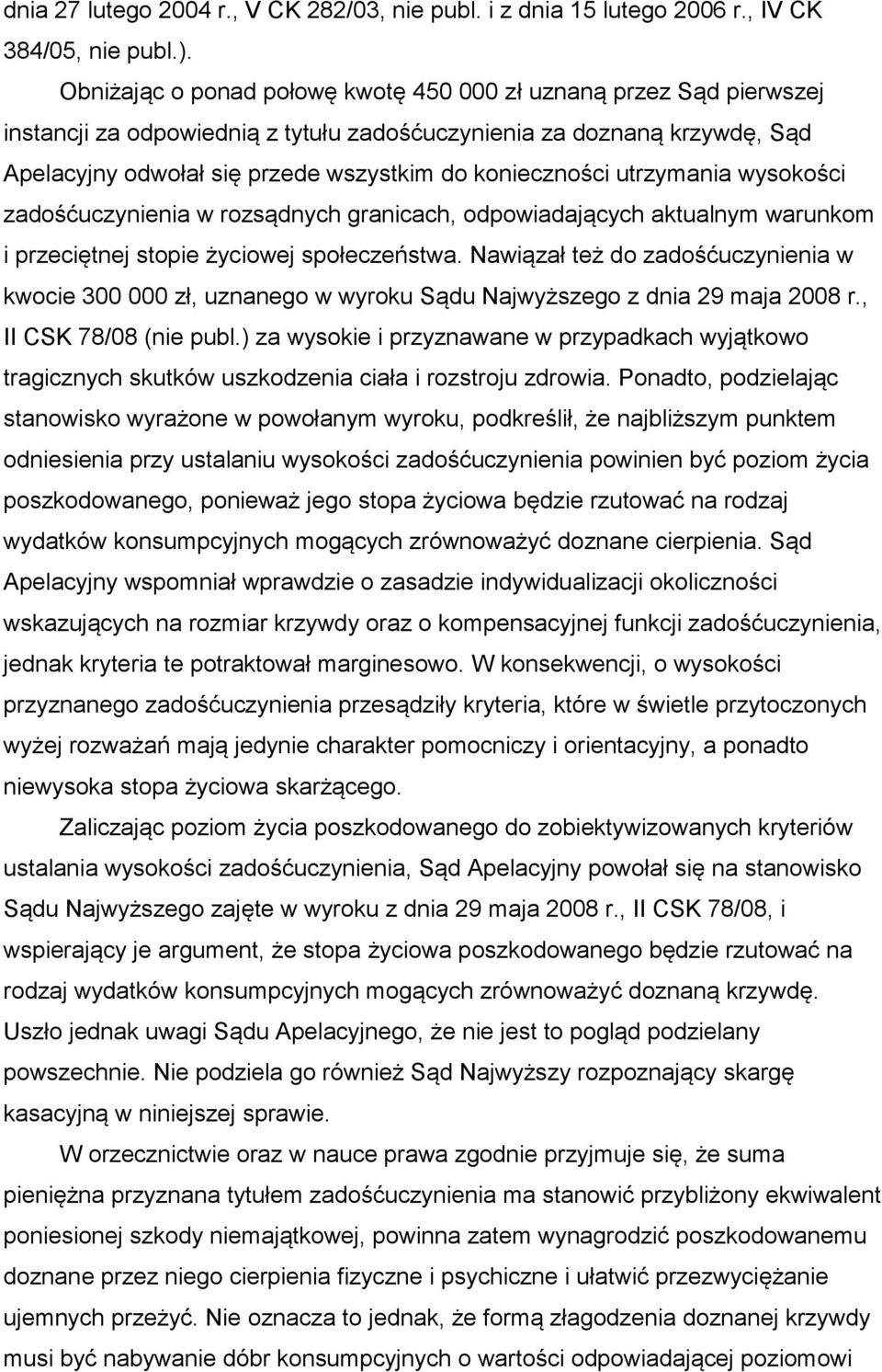 utrzymania wysokości zadośćuczynienia w rozsądnych granicach, odpowiadających aktualnym warunkom i przeciętnej stopie życiowej społeczeństwa.