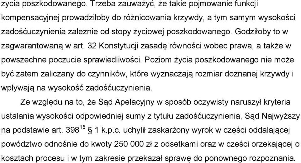 Godziłoby to w zagwarantowaną w art. 32 Konstytucji zasadę równości wobec prawa, a także w powszechne poczucie sprawiedliwości.
