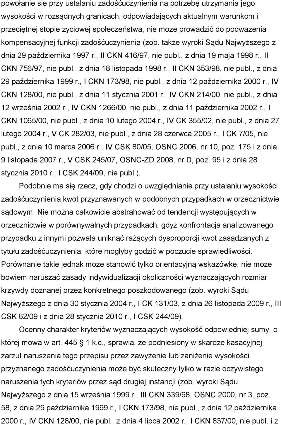 , II CKN 756/97, nie publ., z dnia 18 listopada 1998 r., II CKN 353/98, nie publ., z dnia 29 października 1999 r., I CKN 173/98, nie publ., z dnia 12 października 2000 r., IV CKN 128/00, nie publ.