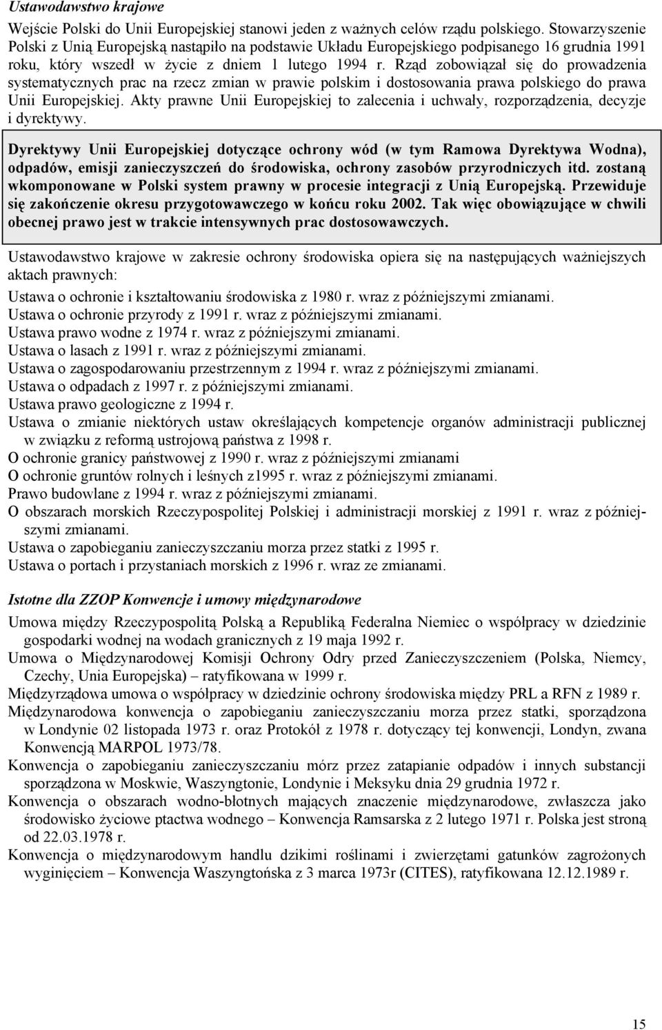 Rząd zobowiązał się do prowadzenia systematycznych prac na rzecz zmian w prawie polskim i dostosowania prawa polskiego do prawa Unii Europejskiej.