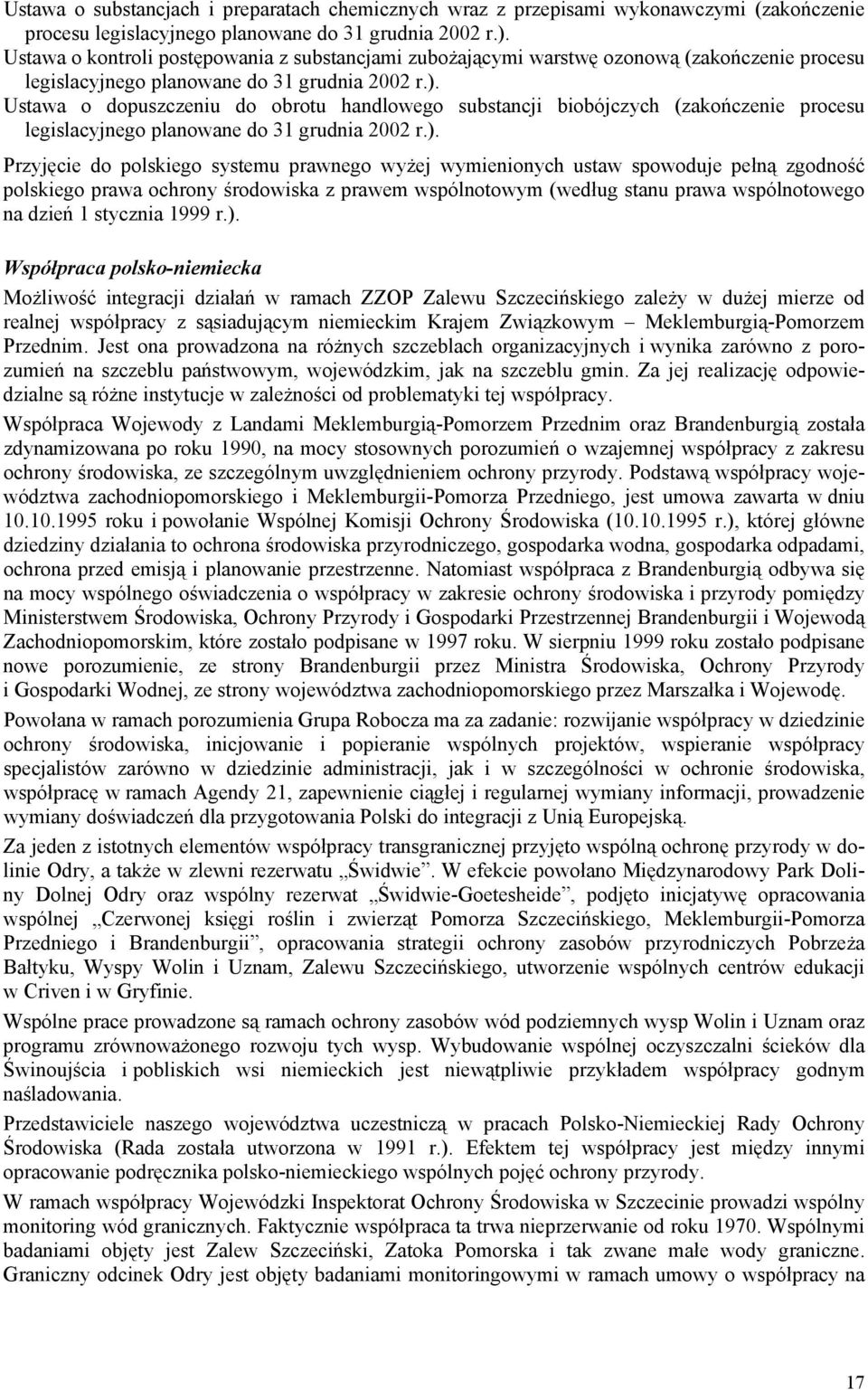 Ustawa o dopuszczeniu do obrotu handlowego substancji biobójczych (zakończenie procesu legislacyjnego planowane do 31 grudnia 2002 r.).