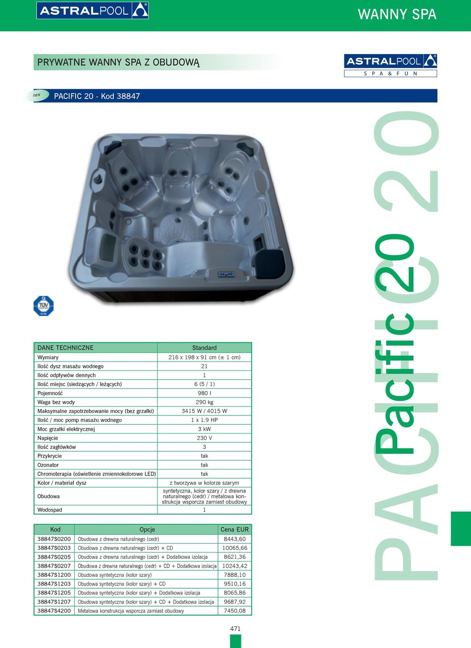 9 HP 3 kw 230 V Ilość zagłówków 3 Przykrycie Ozonator Chromoterapia (oświetlenie zmiennokolorowe LED) Kolor / materiał dysz z tworzywa w kolorze szarym syntetyczna, kolor szary / z drewna Obudowa