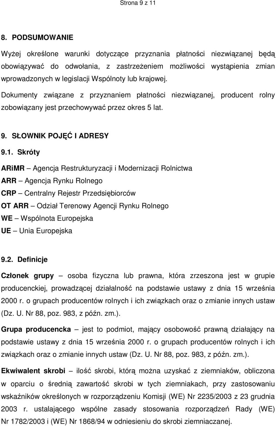 krajowej. Dokumenty związane z przyznaniem płatności niezwiązanej, producent rolny zobowiązany jest przechowywać przez okres 5 lat. 9. SŁOWNIK POJĘĆ I ADRESY 9.1.