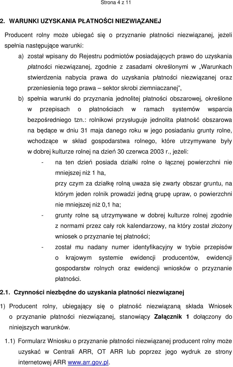 posiadających prawo do uzyskania płatności niezwiązanej, zgodnie z zasadami określonymi w Warunkach stwierdzenia nabycia prawa do uzyskania płatności niezwiązanej oraz przeniesienia tego prawa sektor