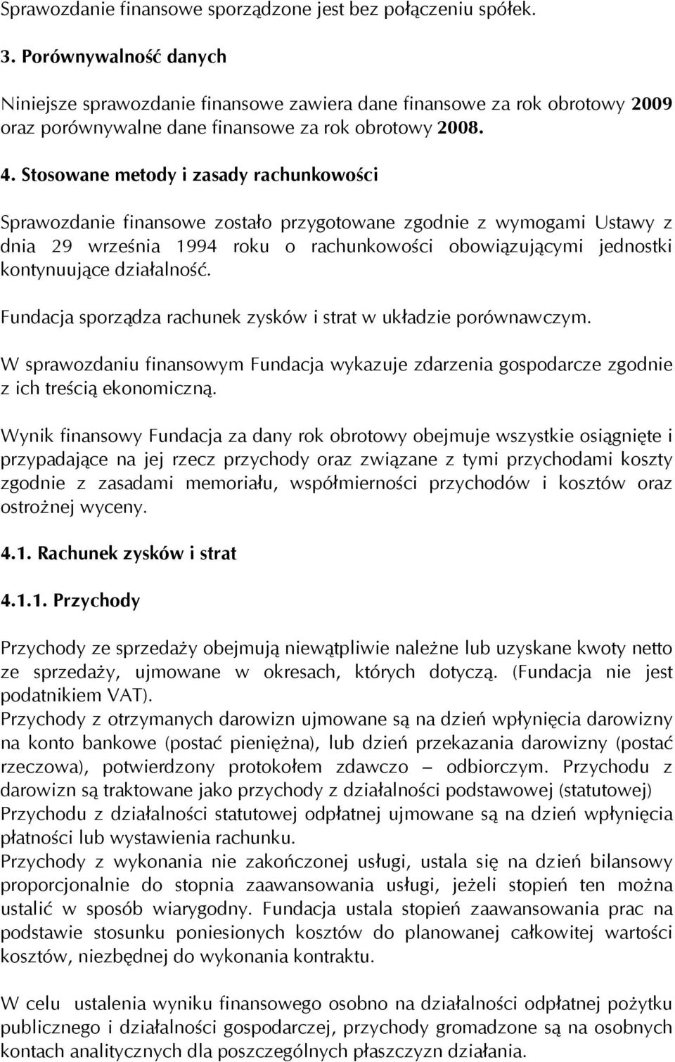 Stosowane metody i zasady rachunkowości Sprawozdanie finansowe zostało przygotowane zgodnie z wymogami Ustawy z dnia 29 września 1994 roku o rachunkowości obowiązującymi jednostki kontynuujące