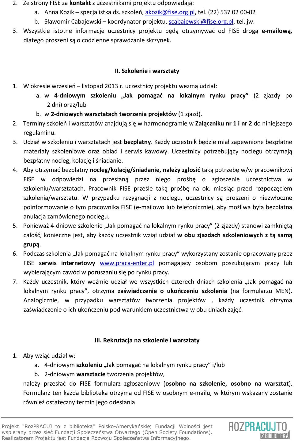 Wszystkie istotne informacje uczestnicy projektu będą otrzymywać od FISE drogą e-mailową, dlatego proszeni są o codzienne sprawdzanie skrzynek. II. Szkolenie i warsztaty 1.