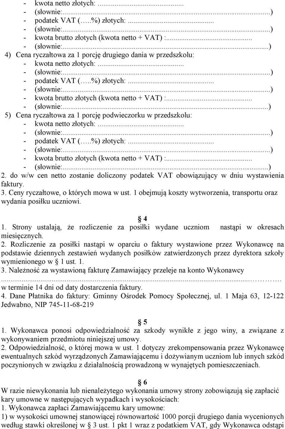 1 obejmują koszty wytworzenia, transportu oraz wydania posiłku uczniowi. 4 1. Strony ustalają, że rozliczenie za posiłki wydane uczniom nastąpi w okresach miesięcznych. 2.