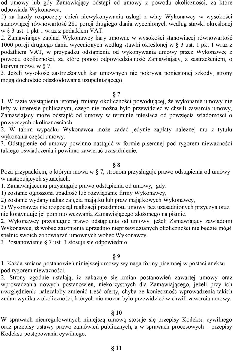 1 pkt 1 wraz z podatkiem VAT, w przypadku odstąpienia od wykonywania umowy przez Wykonawcę z powodu okoliczności, za które ponosi odpowiedzialność Zamawiający, z zastrzeżeniem, o którym mowa w 7. 3.