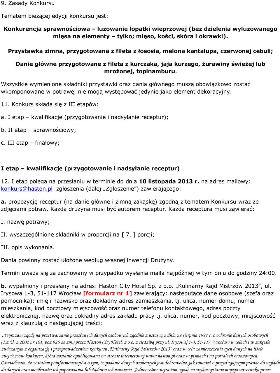 Wszystkie wymienione składniki przystawki oraz dania głównego muszą obowiązkowo zostać wkomponowane w potrawę, nie mogą występować jedynie jako element dekoracyjny. 11.