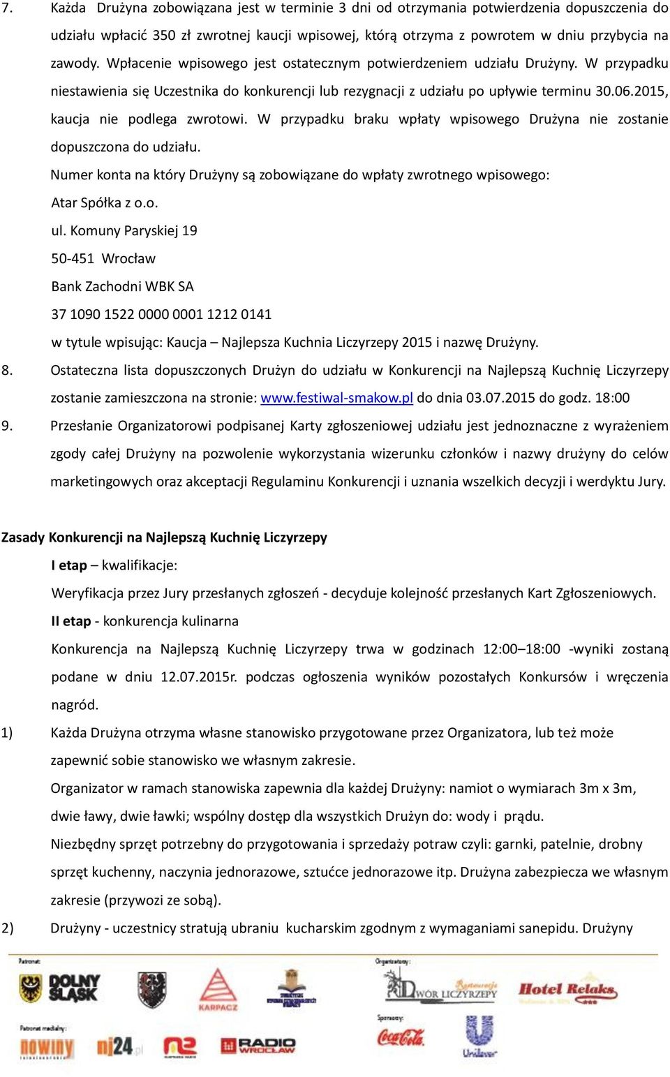 2015, kaucja nie podlega zwrotowi. W przypadku braku wpłaty wpisowego Drużyna nie zostanie dopuszczona do udziału.
