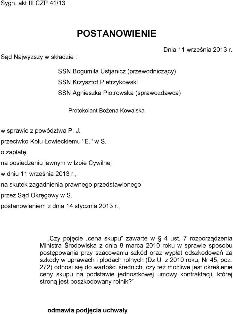 o zapłatę, na posiedzeniu jawnym w Izbie Cywilnej w dniu 11 września 2013 r., na skutek zagadnienia prawnego przedstawionego przez Sąd Okręgowy w S. postanowieniem z dnia 14 stycznia 2013 r.