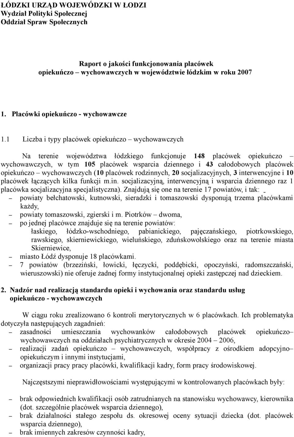 1 Liczba i typy placówek opiekuńczo wychowawczych Na terenie województwa łódzkiego funkcjonuje 148 placówek opiekuńczo wychowawczych, w tym 105 placówek wsparcia dziennego i 43 całodobowych placówek