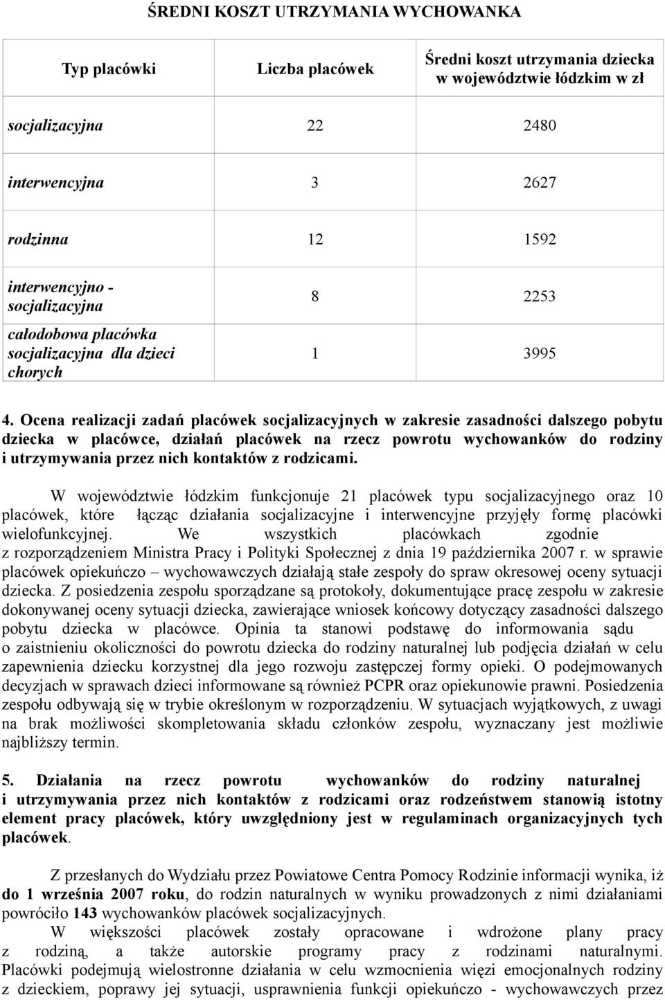 Ocena realizacji zadań placówek socjalizacyjnych w zakresie zasadności dalszego pobytu dziecka w placówce, działań placówek na rzecz powrotu wychowanków do rodziny i utrzymywania przez nich kontaktów