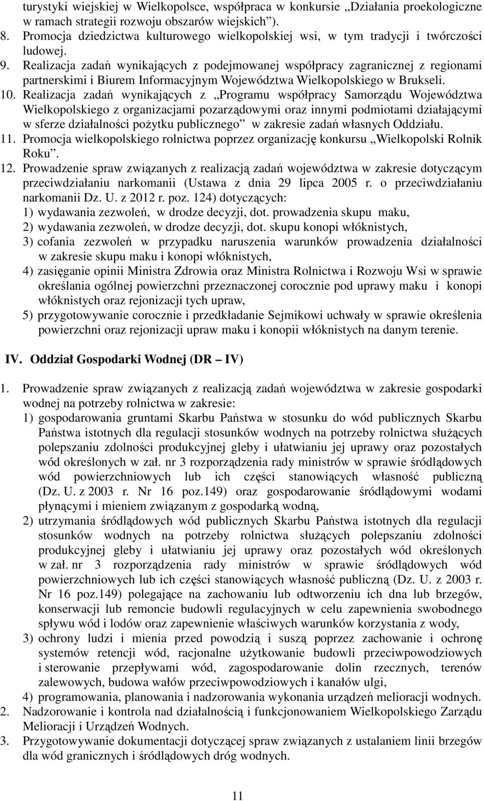 Realizacja zadań wynikających z podejmowanej współpracy zagranicznej z regionami partnerskimi i Biurem Informacyjnym Województwa Wielkopolskiego w Brukseli. 10.