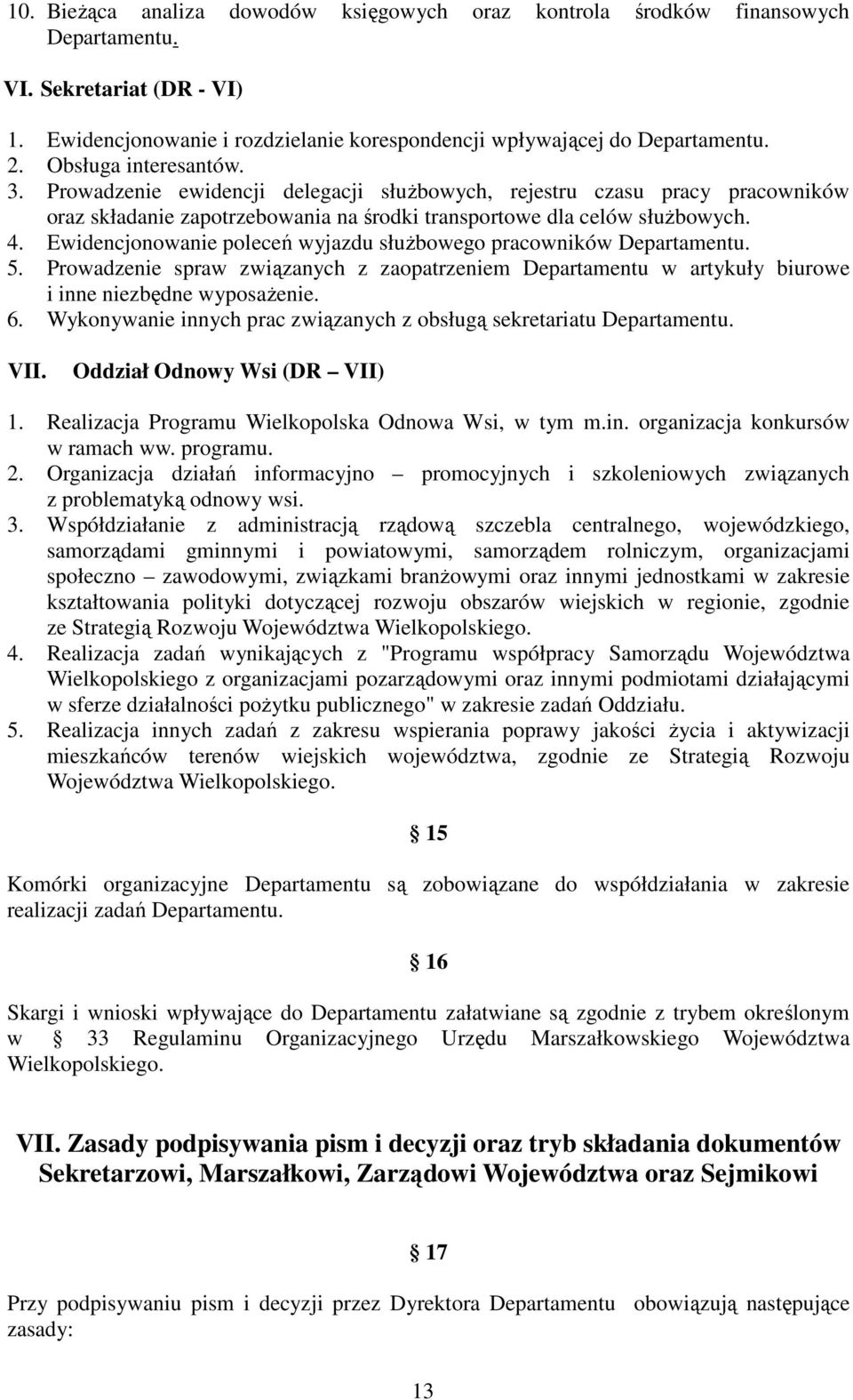 Ewidencjonowanie poleceń wyjazdu służbowego pracowników Departamentu. 5. Prowadzenie spraw związanych z zaopatrzeniem Departamentu w artykuły biurowe i inne niezbędne wyposażenie. 6.