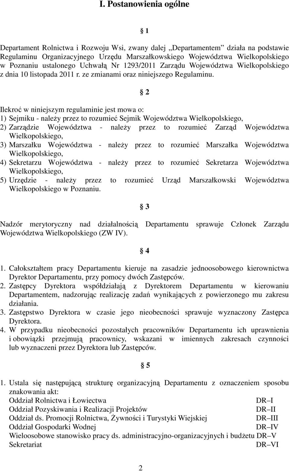 2 Ilekroć w niniejszym regulaminie jest mowa o: 1) Sejmiku - należy przez to rozumieć Sejmik Województwa Wielkopolskiego, 2) Zarządzie Województwa - należy przez to rozumieć Zarząd Województwa