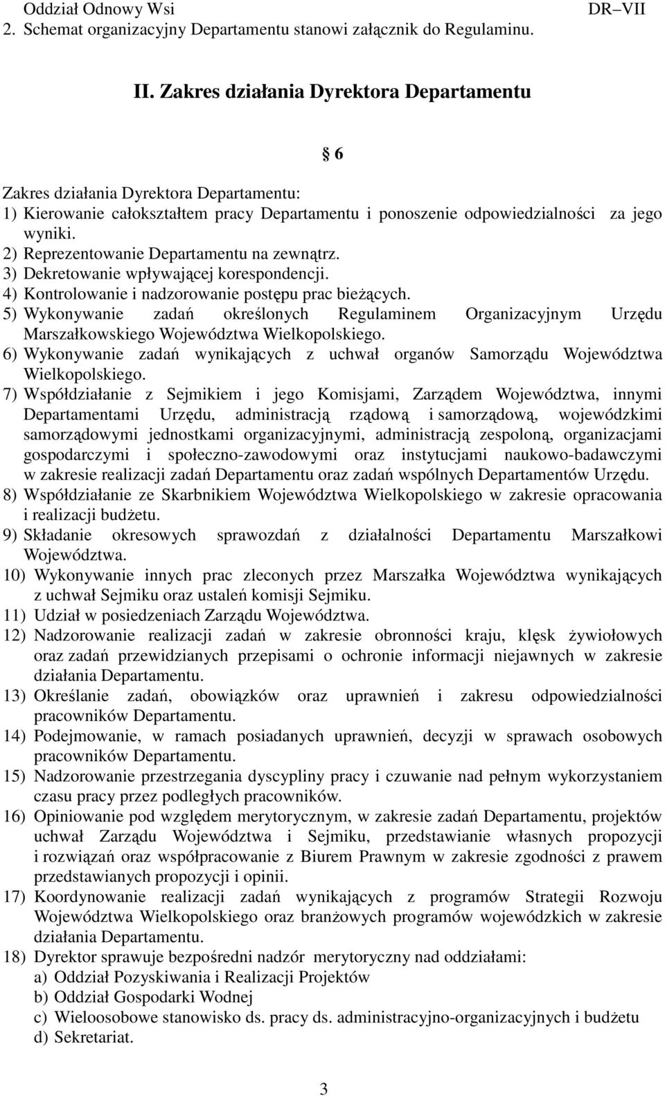 2) Reprezentowanie Departamentu na zewnątrz. 3) Dekretowanie wpływającej korespondencji. 4) Kontrolowanie i nadzorowanie postępu prac bieżących.