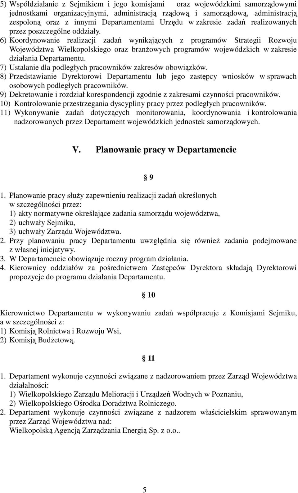 6) Koordynowanie realizacji zadań wynikających z programów Strategii Rozwoju Województwa Wielkopolskiego oraz branżowych programów wojewódzkich w zakresie działania Departamentu.