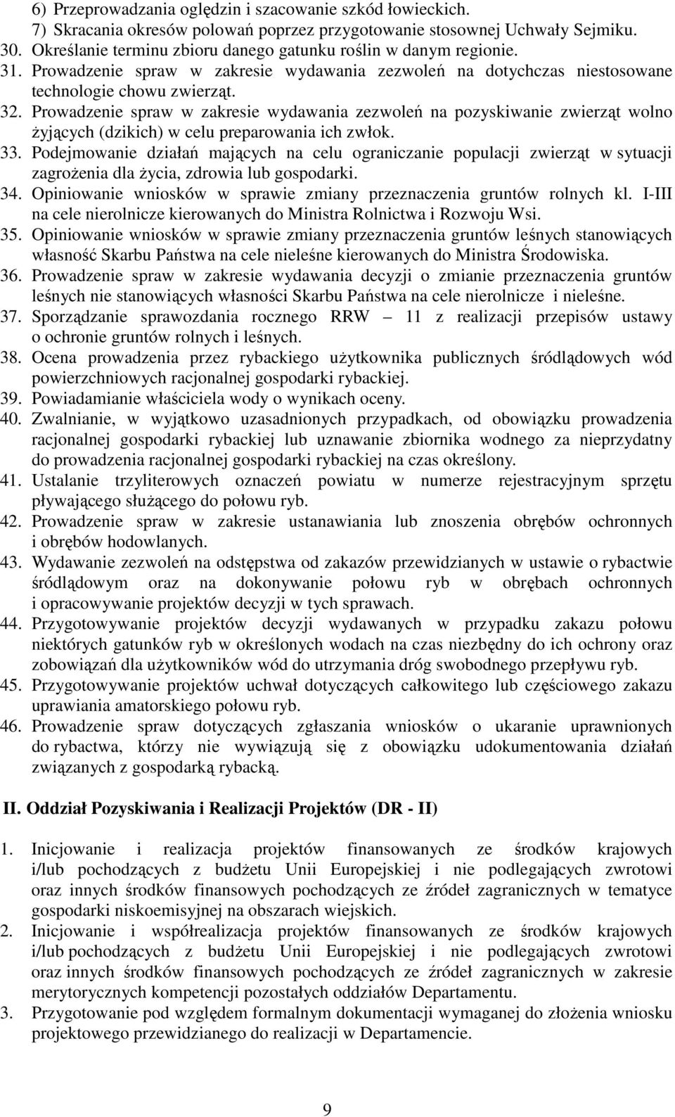 Prowadzenie spraw w zakresie wydawania zezwoleń na pozyskiwanie zwierząt wolno żyjących (dzikich) w celu preparowania ich zwłok. 33.