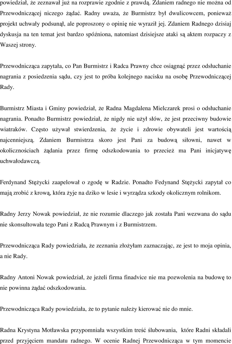 Zdaniem Radnego dzisiaj dyskusja na ten temat jest bardzo spóźniona, natomiast dzisiejsze ataki są aktem rozpaczy z Waszej strony.