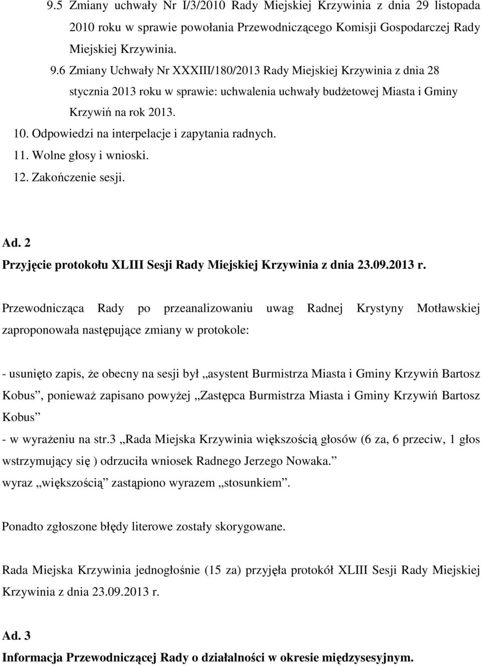 Odpowiedzi na interpelacje i zapytania radnych. 11. Wolne głosy i wnioski. 12. Zakończenie sesji. Ad. 2 Przyjęcie protokołu XLIII Sesji Rady Miejskiej Krzywinia z dnia 23.09.2013 r.
