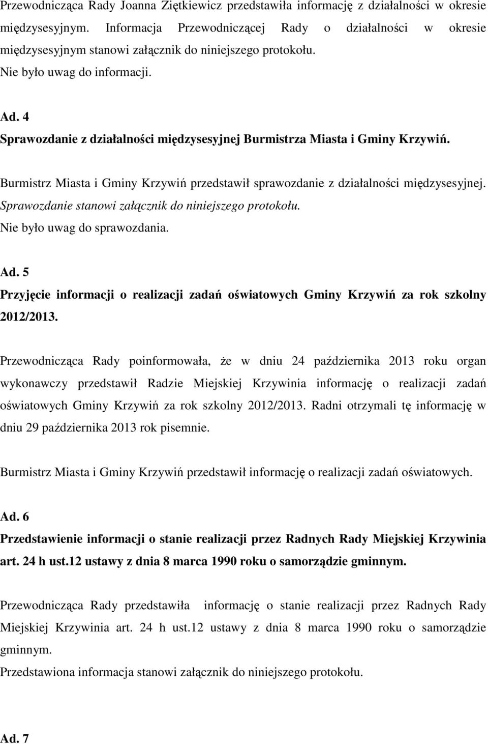 4 Sprawozdanie z działalności międzysesyjnej Burmistrza Miasta i Gminy Krzywiń. Burmistrz Miasta i Gminy Krzywiń przedstawił sprawozdanie z działalności międzysesyjnej.