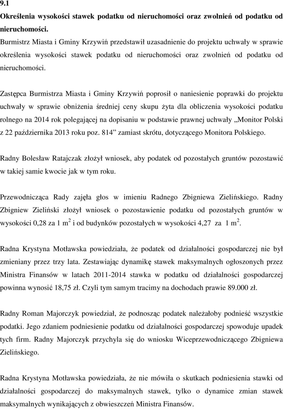 Zastępca Burmistrza Miasta i Gminy Krzywiń poprosił o naniesienie poprawki do projektu uchwały w sprawie obniżenia średniej ceny skupu żyta dla obliczenia wysokości podatku rolnego na 2014 rok