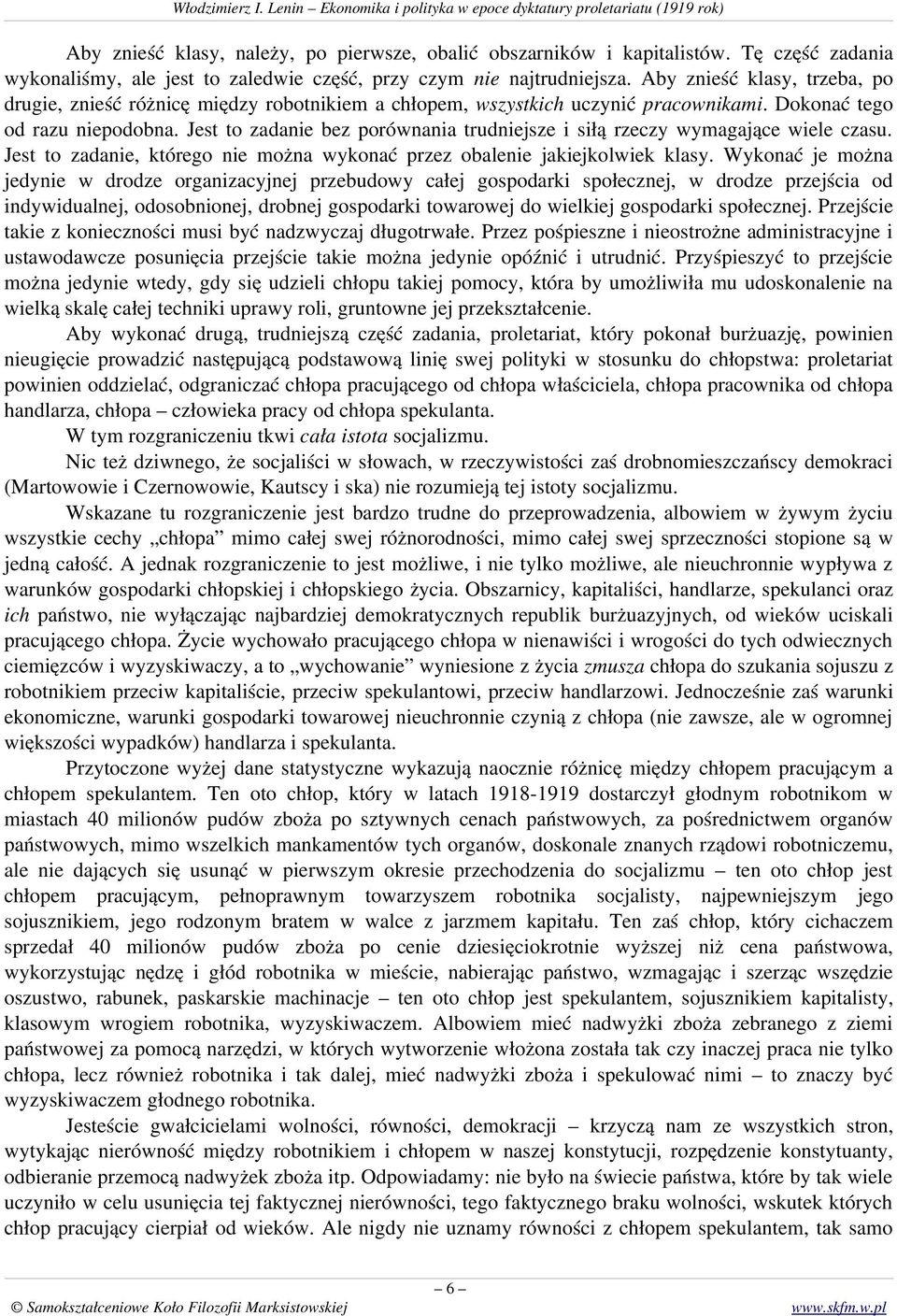Jest to zadanie bez porównania trudniejsze i siłą rzeczy wymagające wiele czasu. Jest to zadanie, którego nie można wykonać przez obalenie jakiejkolwiek klasy.
