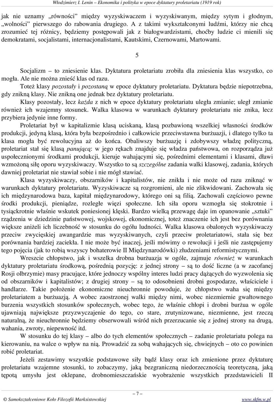 Kautskimi, Czernowami, Martowami. 5 Socjalizm to zniesienie klas. Dyktatura proletariatu zrobiła dla zniesienia klas wszystko, co mogła. Ale nie można znieść klas od razu.