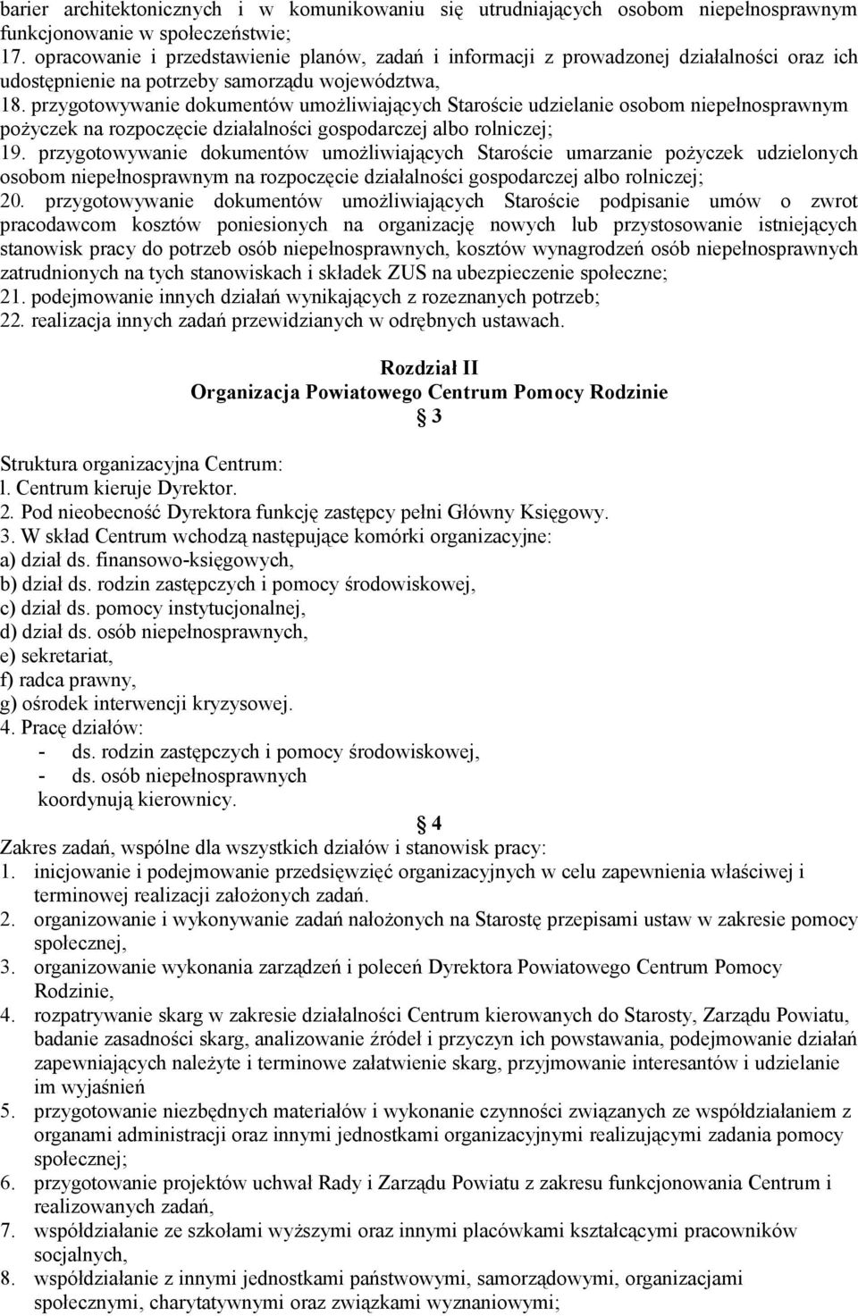 przygotowywanie dokumentów umożliwiających Staroście udzielanie osobom niepełnosprawnym pożyczek na rozpoczęcie działalności gospodarczej albo rolniczej; 19.