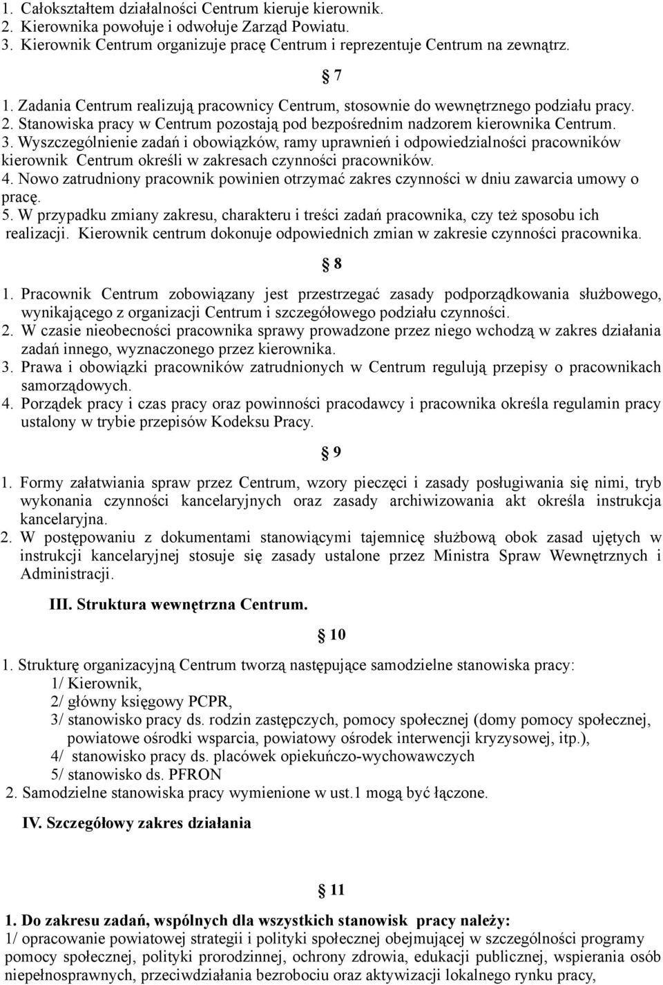 Wyszczególnienie zadań i obowiązków, ramy uprawnień i odpowiedzialności pracowników kierownik Centrum określi w zakresach czynności pracowników. 4.