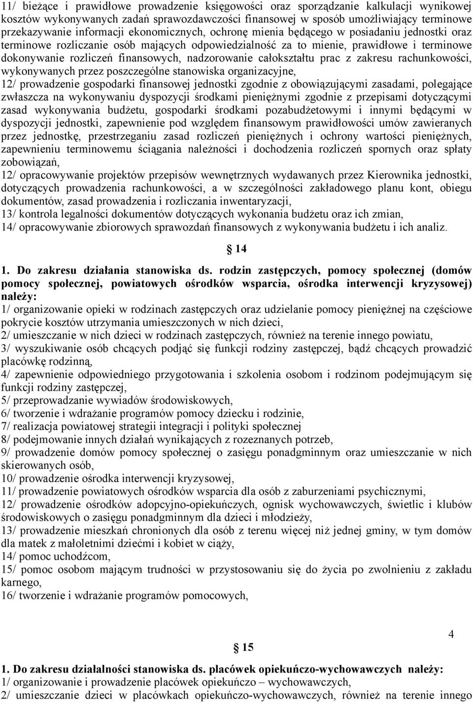 finansowych, nadzorowanie całokształtu prac z zakresu rachunkowości, wykonywanych przez poszczególne stanowiska organizacyjne, 12/ prowadzenie gospodarki finansowej jednostki zgodnie z obowiązującymi