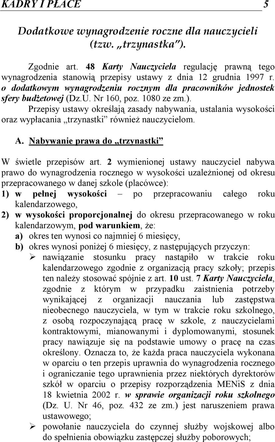 Nr 160, poz. 1080 ze zm.). Przepisy ustawy określają zasady nabywania, ustalania wysokości oraz wypłacania trzynastki również nauczycielom. A. Nabywanie prawa do trzynastki W świetle przepisów art.