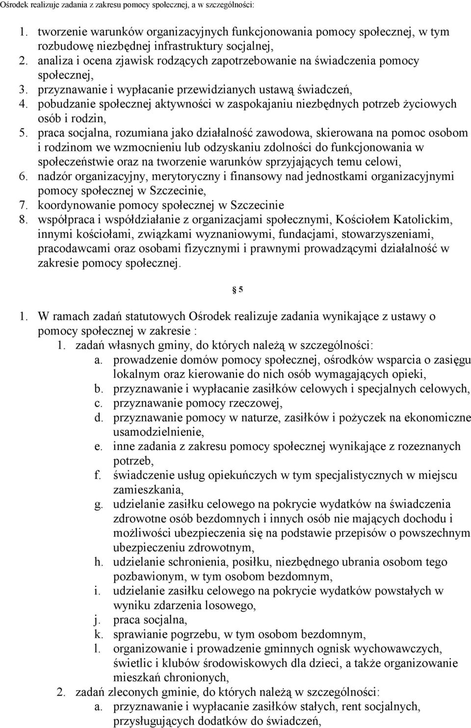 analiza i ocena zjawisk rodzących zapotrzebowanie na świadczenia pomocy społecznej, 3. przyznawanie i wypłacanie przewidzianych ustawą świadczeń, 4.