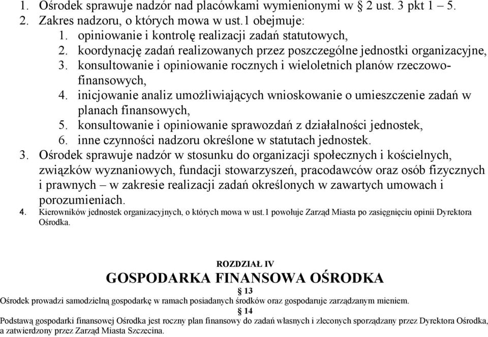 inicjowanie analiz umożliwiających wnioskowanie o umieszczenie zadań w planach finansowych, 5. konsultowanie i opiniowanie sprawozdań z działalności jednostek, 6.