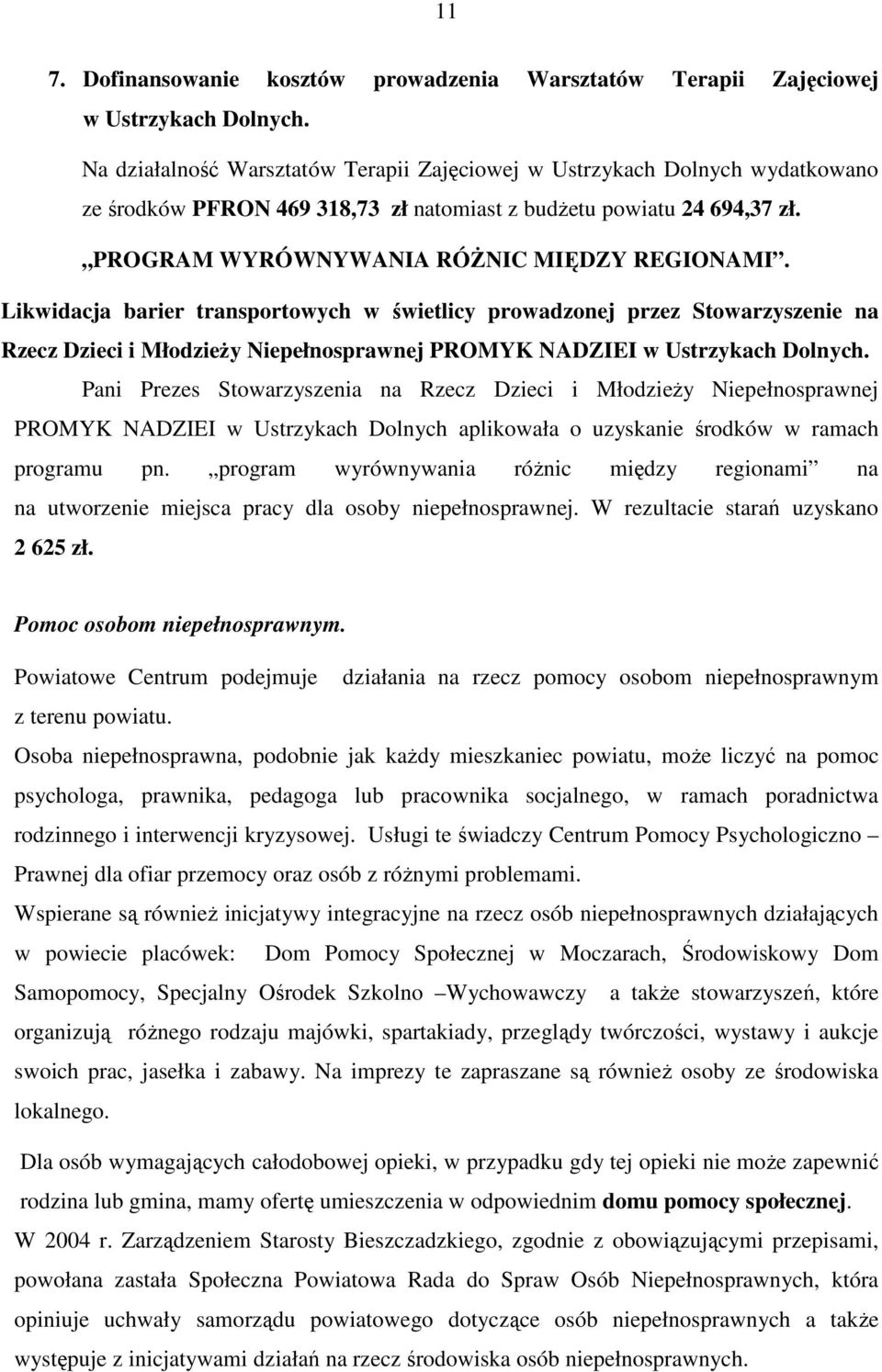 Likwidacja barier transportowych w świetlicy prowadzonej przez Stowarzyszenie na Rzecz Dzieci i MłodzieŜy Niepełnosprawnej PROMYK NADZIEI w Ustrzykach Dolnych.