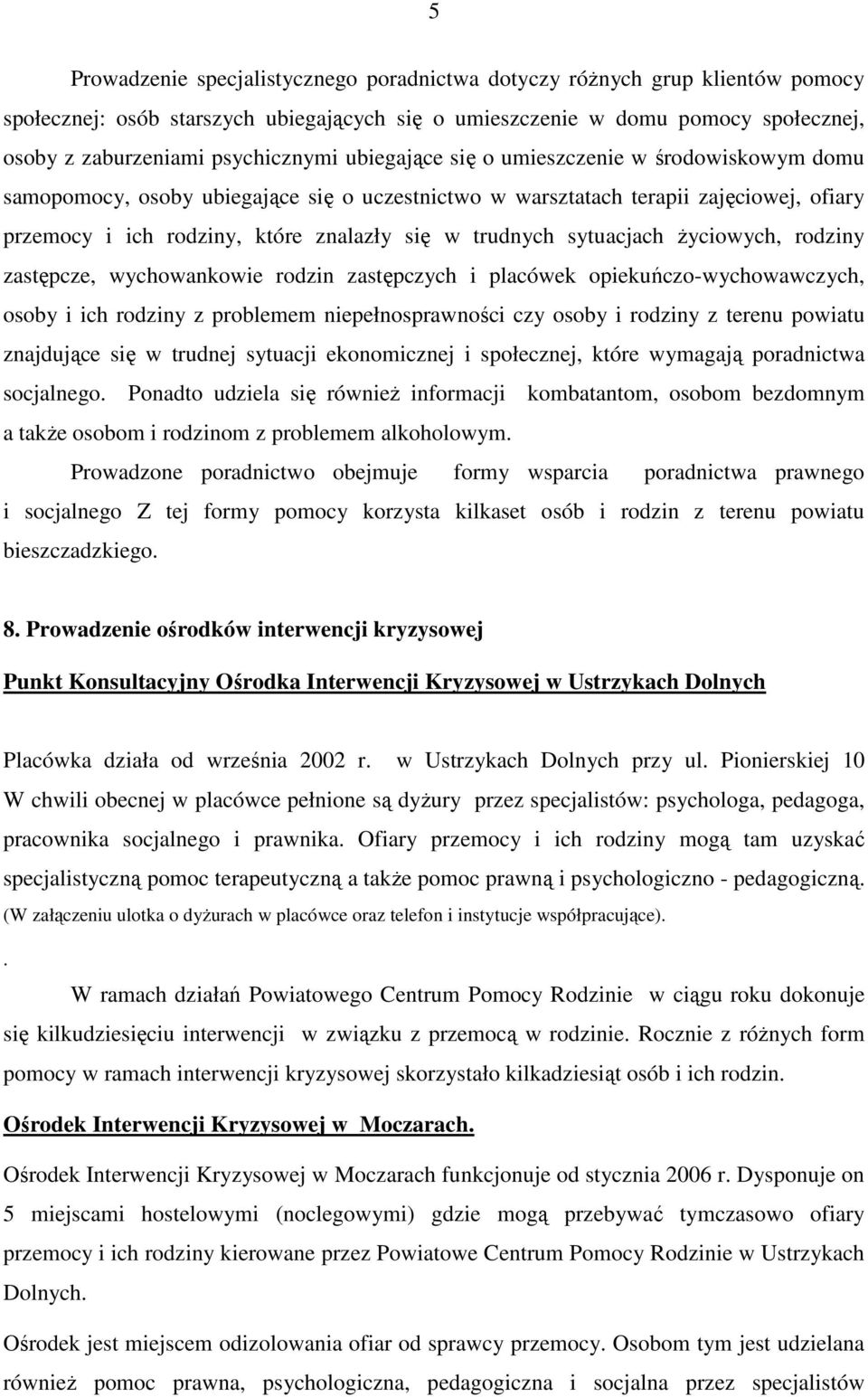 sytuacjach Ŝyciowych, rodziny zastępcze, wychowankowie rodzin zastępczych i placówek opiekuńczo-wychowawczych, osoby i ich rodziny z problemem niepełnosprawności czy osoby i rodziny z terenu powiatu