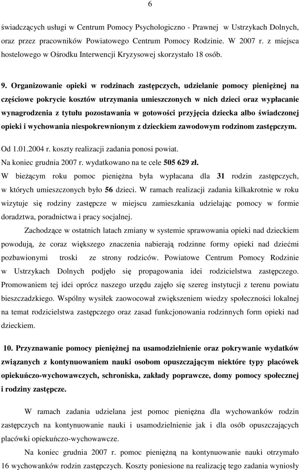 Organizowanie opieki w rodzinach zastępczych, udzielanie pomocy pienięŝnej na częściowe pokrycie kosztów utrzymania umieszczonych w nich dzieci oraz wypłacanie wynagrodzenia z tytułu pozostawania w