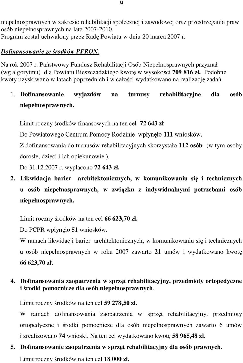 Państwowy Fundusz Rehabilitacji Osób Niepełnosprawnych przyznał (wg algorytmu) dla Powiatu Bieszczadzkiego kwotę w wysokości 709 816 zł.