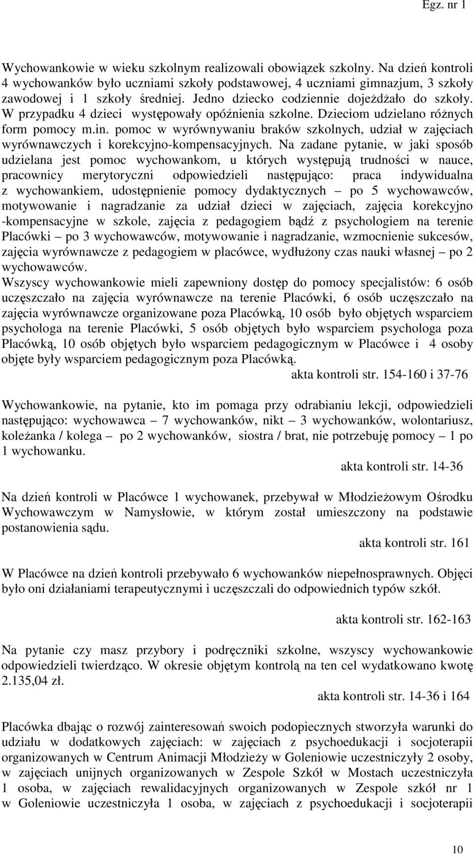 pomoc w wyrównywaniu braków szkolnych, udział w zajęciach wyrównawczych i korekcyjno-kompensacyjnych.