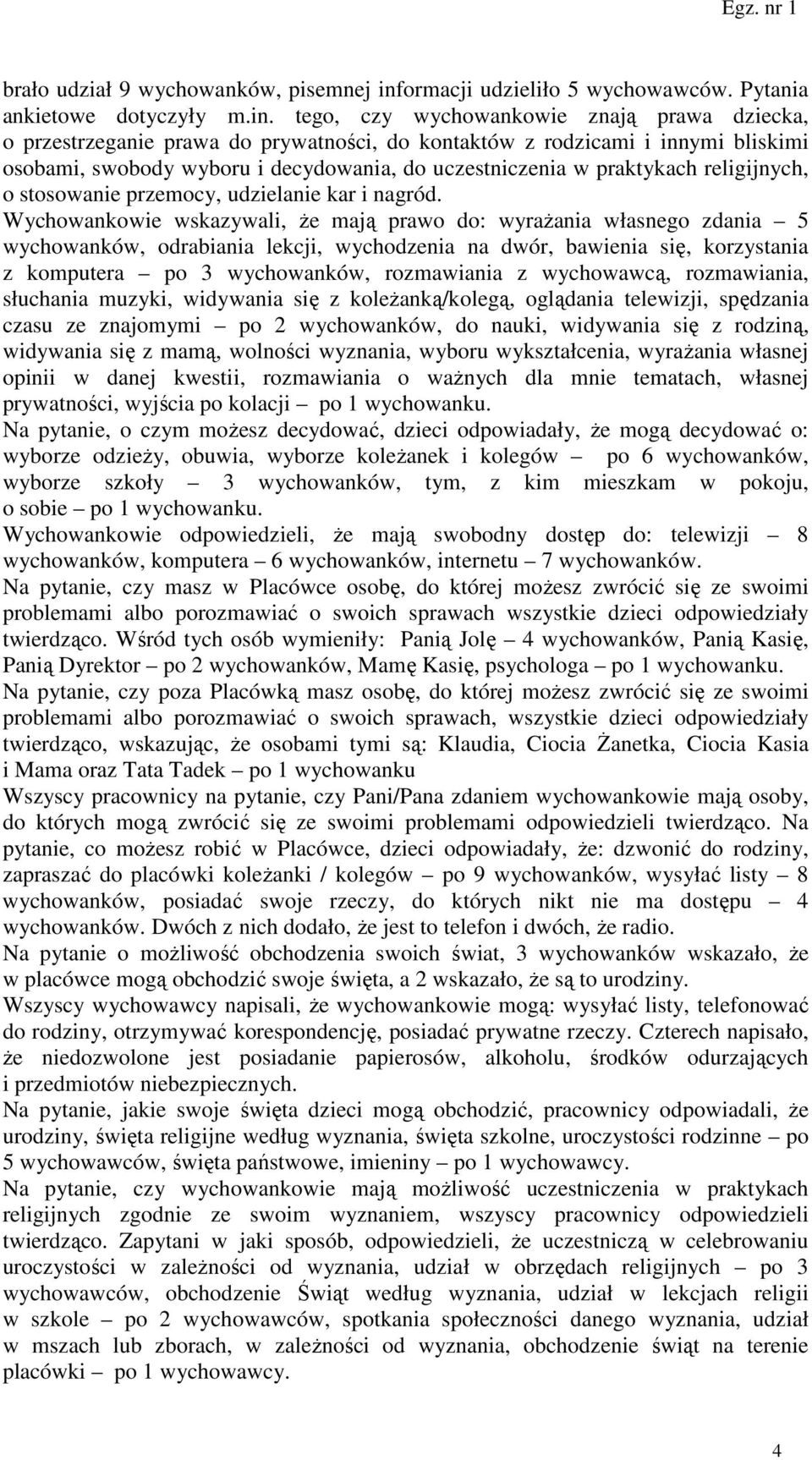 tego, czy wychowankowie znają prawa dziecka, o przestrzeganie prawa do prywatności, do kontaktów z rodzicami i innymi bliskimi osobami, swobody wyboru i decydowania, do uczestniczenia w praktykach