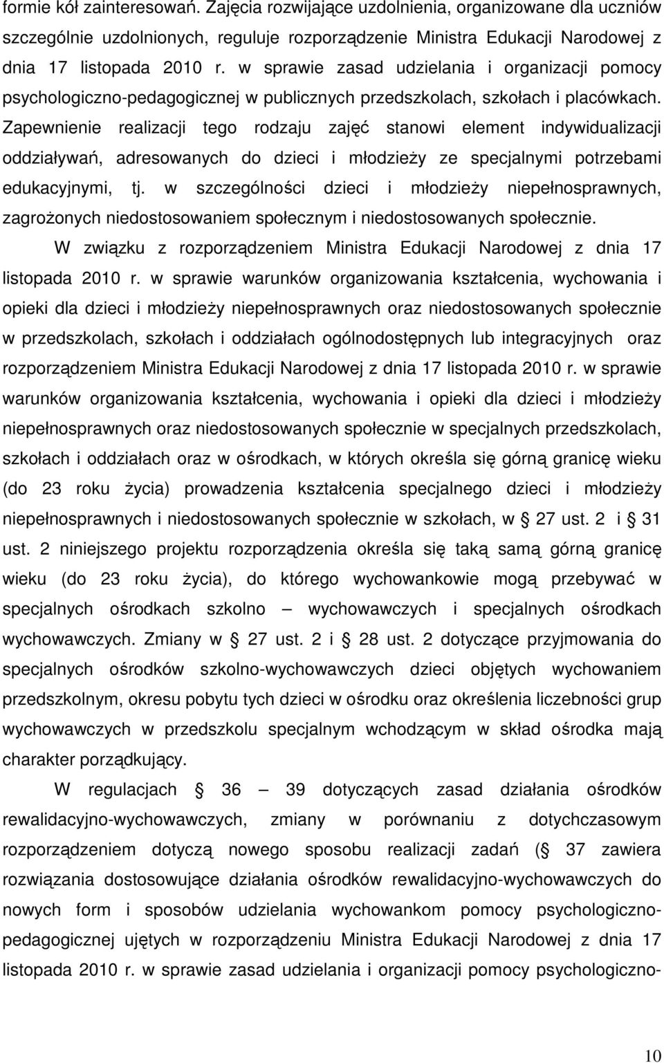 Zapewnienie realizacji tego rodzaju zajęć stanowi element indywidualizacji oddziaływań, adresowanych do dzieci i młodzieŝy ze specjalnymi potrzebami edukacyjnymi, tj.