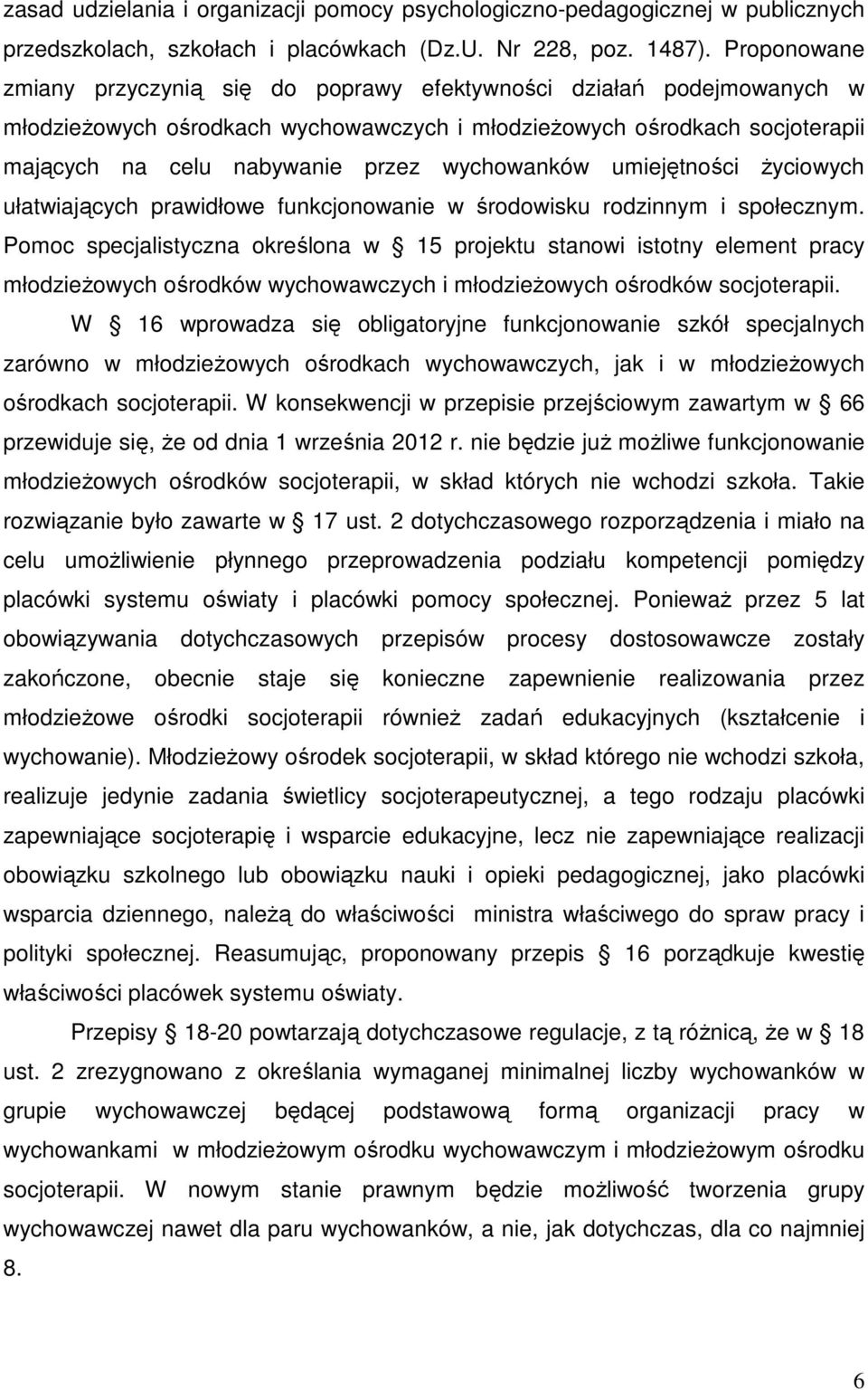 wychowanków umiejętności Ŝyciowych ułatwiających prawidłowe funkcjonowanie w środowisku rodzinnym i społecznym.