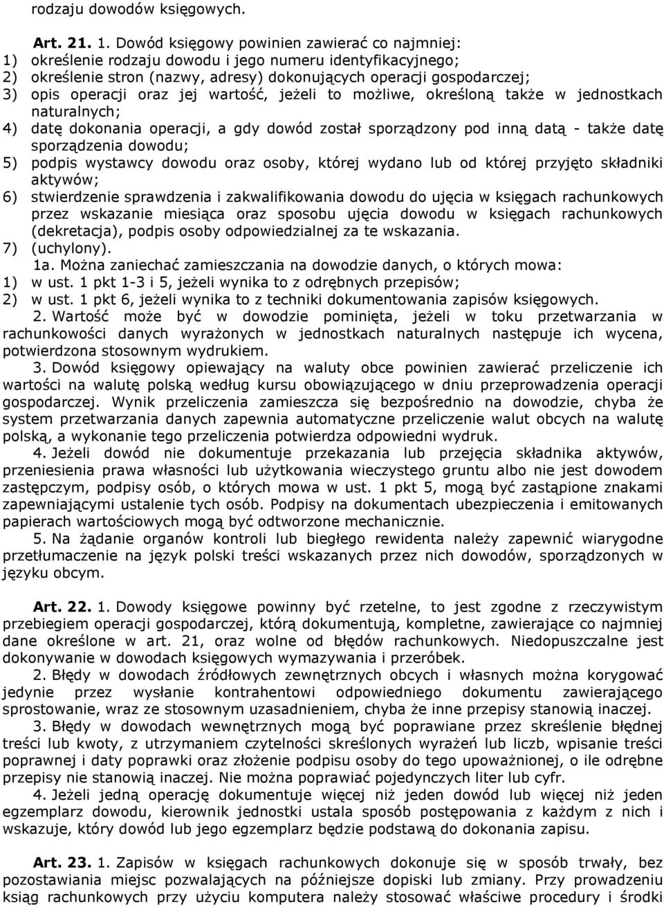 oraz jej wartość, jeżeli to możliwe, określoną także w jednostkach naturalnych; 4) datę dokonania operacji, a gdy dowód został sporządzony pod inną datą - także datę sporządzenia dowodu; 5) podpis