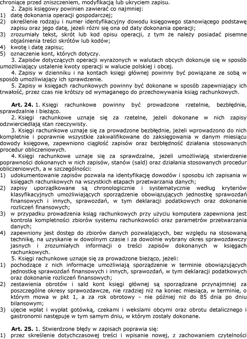 jeżeli różni się ona od daty dokonania operacji; 3) zrozumiały tekst, skrót lub kod opisu operacji, z tym że należy posiadać pisemne objaśnienia treści skrótów lub kodów; 4) kwotę i datę zapisu; 5)