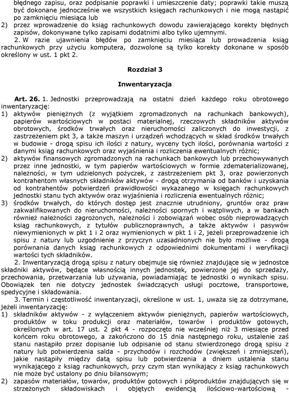 W razie ujawnienia błędów po zamknięciu miesiąca lub prowadzenia ksiąg rachunkowych przy użyciu komputera, dozwolone są tylko korekty dokonane w sposób określony w ust. 1 pkt 2.